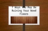 7 Ways You May Be Ruining Your Wood Floors