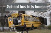 School bus hits house