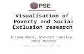 Visualisation of Poverty and Social Exclusion research Joanna Mack, Stewart Lansley, Pete Mitton