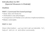 Introduction to SM   (Special Measure in  Matlab ) Outline PART I: Command line based package
