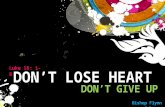 DON’T LOSE HEART