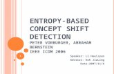 ENTROPY-BASED CONCEPT SHIFT DETECTION PETER VORBURGER, ABRAHAM BERNSTEIN IEEE ICDM 2006