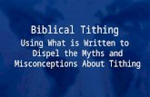 Biblical Tithing Using What is Written to Dispel the Myths and Misconceptions About Tithing