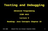 Testing and Debugging Advanced Programming ICOM 4015 Lecture 9 Reading: Java Concepts Chapter 10