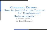 Common Errors:  How to (and Not to) Control            for Unobserved Heterogeneity