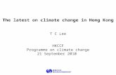 The latest on climate change in Hong Kong T C Lee HKCCF Programme on climate change