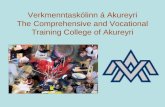 Verkmenntaskólinn á Akureyri The Comprehensive and Vocational Training College of  Akureyri