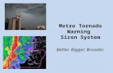 Metro Tornado Warning  Siren System Better. Bigger. Broader.