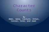 Character Counts By Abbi ,  Gena ,  Carlynn , Ethan, Connor, Cole, and Joel