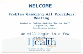 WELCOME Problem Gambling All Providers Meeting