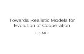Towards Realistic Models for Evolution of Cooperation