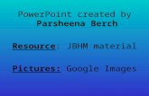 PowerPoint created by  Parsheena Berch Resource : JBHM material Pictures:  Google Images