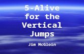 5-Alive for the Vertical Jumps Jim McGloin