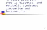 Physical activity, type II diabetes, and metabolic syndrome: prevention and intervention