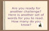 Are you ready for a new challenge?  Here is another set of words.  How many can you read?