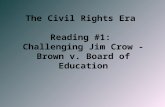 The Civil Rights Era  Reading #1:  Challenging Jim Crow - Brown v. Board of Education