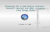 Planning for a new Police Station:  Overall Capital and Debt Issuance Long Range Plans