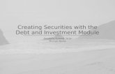 Creating Securities with  the Debt  and Investment Module