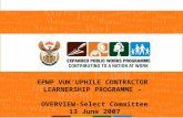 EPWP VUK’UPHILE CONTRACTOR  LEARNERSHIP PROGRAMME –  OVERVIEW-Select Committee 13 June 2007