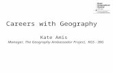 Careers with Geography   Kate Amis Manager, The Geography Ambassador Project,  RGS - IBG