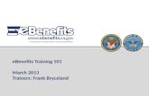 eBenefits Training 101 March 2013 Trainers: Frank Bryceland