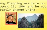 Deng Xiaoping was born on August 22, 1904 and he would greatly change China.