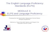 The English Language Proficiency Standards (ELPS) MODULE 3:  ELPS and Language Proficiency