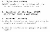 1. Objective (READ)  SWBAT explain the origins of the Israeli-Palestinian conflict.