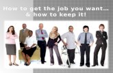 How to get the job you want… & how to keep it!
