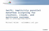 Swift: implicitly parallel dataflow  scripting for clusters, clouds, and multicore systems