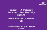 Water – A Primary Nutrient for Healthy Ageing Nick Ellins – Water UK