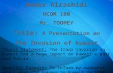 Bader Alrashidi HCOM 100 Mr. TOOMEY Title:  A Presentation on The Invasion of Kuwait