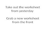 Take out the worksheet from yesterday  Grab a new worksheet from the front