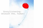 Storylistening :  Unleash  the… human!