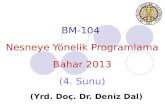 BM-104 Nesneye Yönelik  Programlama Bahar  201 3 ( 4 .  Sunu ) ( Yrd . Do ç . Dr.  Deniz  Dal)