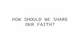 HOW SHOULD WE SHARE OUR FAITH?