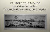 L’EUROPE ET LE MONDE  au XVIIIème siècle : l’exemple de NANTES, port négrier