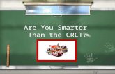 Are You Smarter  Than the CRCT?