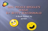 Mrs. Piggle-Wiggle’s Magic By: Betty Macdonald