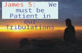 James 5:    We must be Patient in our Tribulations