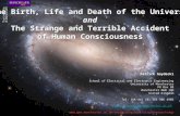 The Birth, Life and Death of the Universe and The Strange and Terrible Accident