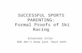 SUCCESSFUL SPORTS PARENTING:  Formal Proofs of Ski Racing