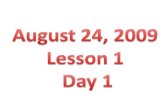 August 24, 2009 Lesson 1  Day 1