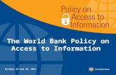 The World Bank Policy on  Access to Information  October 19 and 20, 2011