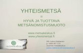 YHTEISMETSÄ = HYVÄ JA TUOTTAVA METSÄNOMISTUSMUOTO metsakeskus.fi yhteismetsat.fi