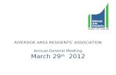 RIVERSIDE AREA RESIDENTS’ ASSOCIATION Annual General Meeting March 29 th   2012