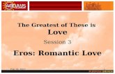 The Greatest of These is  Love Session 3 Eros: Romantic Love