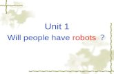 Unit 1 Will people have  robots ？