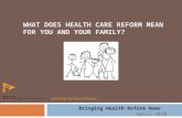 WHAT DOES HEALTH CARE REFORM MEAN FOR YOU AND YOUR FAMILY?