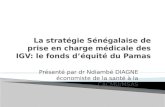 La  s tratégie Sénégalaise de prise en charge médicale des IGV: le fonds d’équité du Pamas